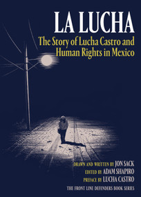 La Lucha (The Story of Lucha Castro and Human Rights in Mexico) by Jon Sack, Adam Shapiro, Lucha Castro, 9781781688014