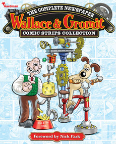 Wallace & Gromit: The Complete Newspaper Strips Collection Vol. 1 by Various, 9781782760320