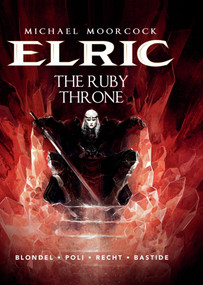 Michael Moorcock's Elric Vol. 1: The Ruby Throne by Julien Blondel, Didier Poli, Robin Recht, 9781782761242