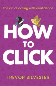 How to Click (How to date and find love with confidence - contains free audio downloads) by Trevor Silvester, 9781444740950