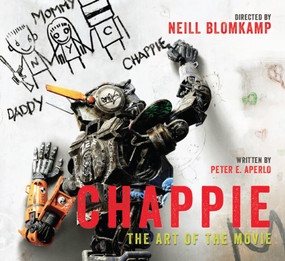 Chappie: The Art of the Movie by Peter Aperlo, 9781783295203