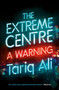 The Extreme Centre (A Warning) by Tariq Ali, 9781784782627