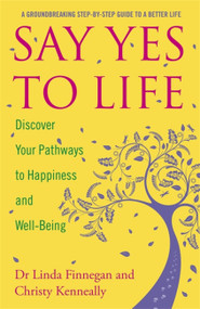 Say Yes to Life (Discover Your Pathways to Happiness and Well-Being) by Christy Kenneally, 9781444743609
