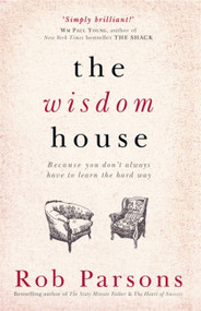 The Wisdom House by Rob Parsons, 9781444745672