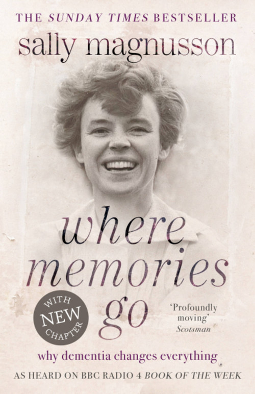 Where Memories Go (Why Dementia Changes Everything) by Sally Magnusson, 9781444751819