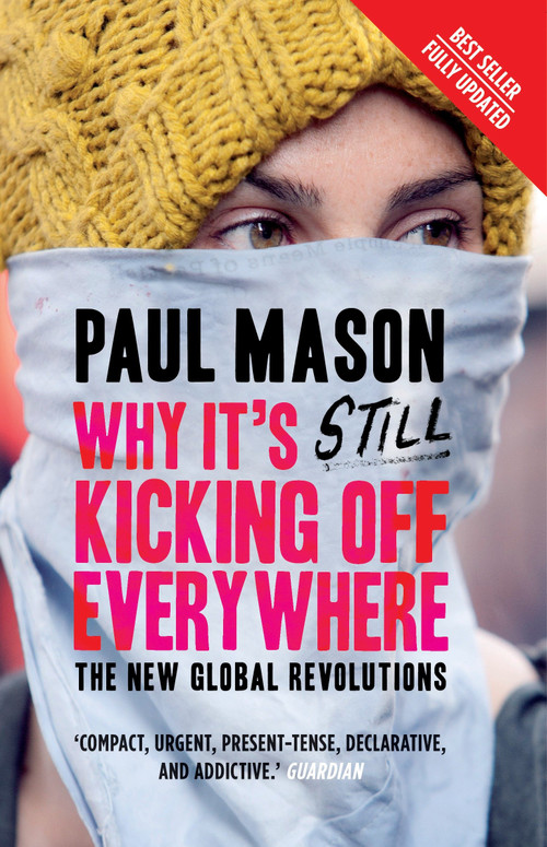 Why It's Still Kicking Off Everywhere (The New Global Revolutions) by Paul Mason, 9781844670284