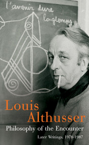 Philosophy of the Encounter (Later Writings, 1978-1987) by Louis Althusser, Oliver Corpet, Francois Matheron, G. M. Goshgarian, 9781844670697
