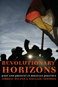 Revolutionary Horizons (Past and Present in Bolivian Politics) by Forrest Hylton, Sinclair Thomson, Adolfo Gilly, 9781844670970