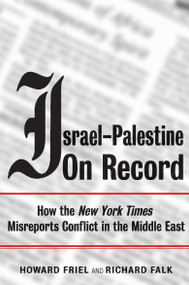 Israel-Palestine on Record (How the New York Times Misreports Conflict in the Middle East) by Richard Falk, Howard Friel, 9781844671090