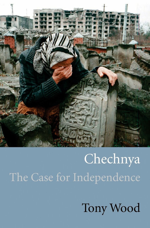 Chechnya (The Case for Independence) by Tony Wood, 9781844671144