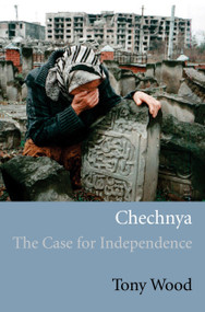 Chechnya (The Case for Independence) by Tony Wood, 9781844671144