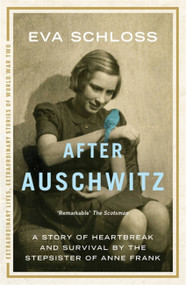 After Auschwitz (A story of heartbreak and survival by the stepsister of Anne Frank) by Eva Schloss, 9781444760712