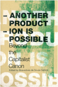 Another Production is Possible (Beyond the Capitalist Canon) by Boaventura De Sousa Santos, Sharit Bhowmik, Horacio Martins De Carvalho, Hermes Augusto Costa, Gabriele Dietrich, 9781844671489