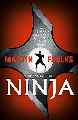 The Path of the Ninja (An Englishman's quest to master the secrets of Japan's invisible assassins) by Martin Faulks, 9781444764413