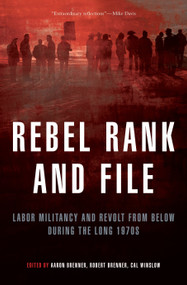 Rebel Rank and File (Labor Militancy and Revolt from Below During the Long 1970s) by Aaron Brenner, Robert Brenner, Cal Winslow, 9781844671748