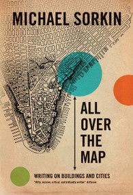 All Over the Map (Writing on Buildings and Cities) by Michael Sorkin, 9781844672202