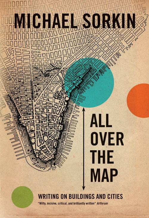 All Over the Map (Writing on Buildings and Cities) by Michael Sorkin, 9781844672202