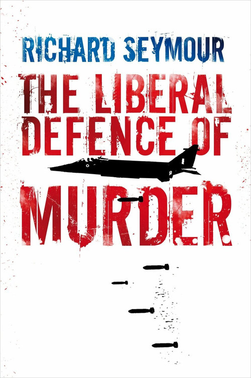 The Liberal Defence of Murder by Richard Seymour, 9781844672400