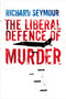 The Liberal Defence of Murder by Richard Seymour, 9781844672400