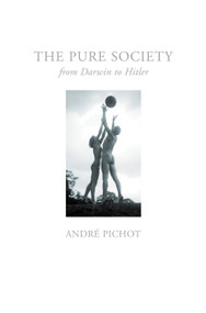 Pure Society (From Darwin to Hitler) by Andre Pichot, David Fernbach, 9781844672448