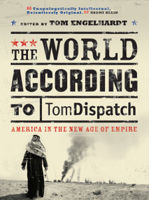 The World According to Tomdispatch (America in the New Age of Empire) by Tom Engelhardt, John Brown, Ira Chernus, Noam Chomsky, Judith Coburn, 9781844672578