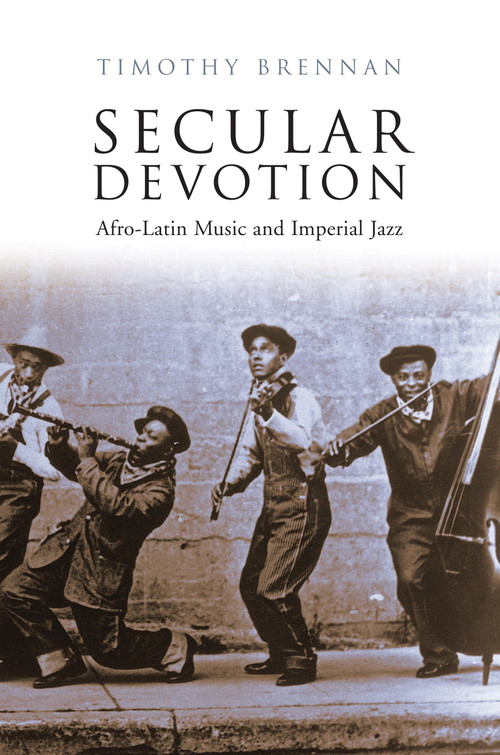 Secular Devotion (Afro-latin Music and Imperial Jazz) by Timothy Brennan, 9781844672912