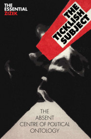The Ticklish Subject (The Absent Centre of Political Ontology) by Slavoj Zizek, 9781844673018