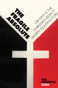 The Fragile Absolute (Or, Why Is the Christian Legacy Worth Fighting For?) by Slavoj Zizek, 9781844673025