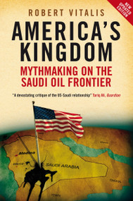 America's Kingdom (Mythmaking on the Saudi Oil Frontier) by Robert Vitalis, 9781844673131