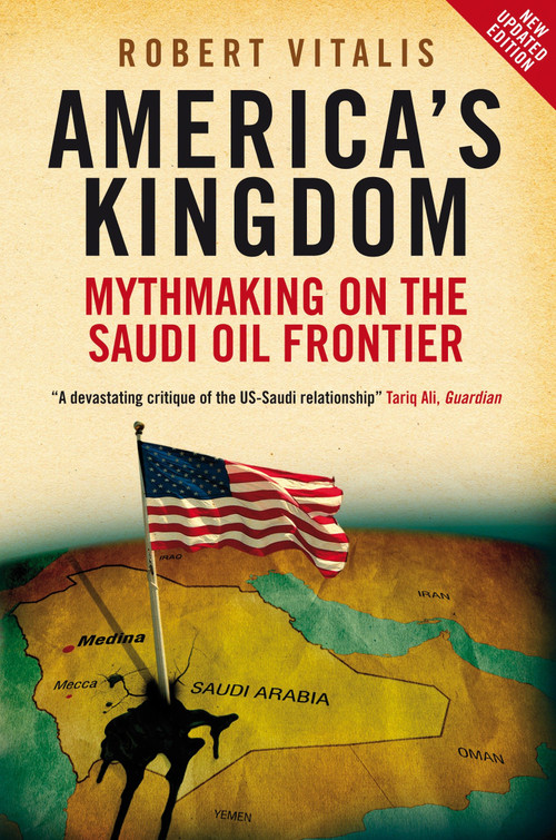 America's Kingdom (Mythmaking on the Saudi Oil Frontier) by Robert Vitalis, 9781844673131