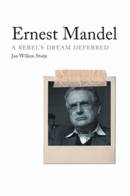 Ernest Mandel (A Rebel's Dream Deferred) by Jan Willem Stutje, Christopher Beck, Peter Drucker, Tariq Ali, 9781844673162