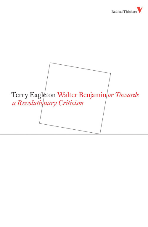 Walter Benjamin (Or, Towards a Revolutionary Criticism) by Terry Eagleton, 9781844673506