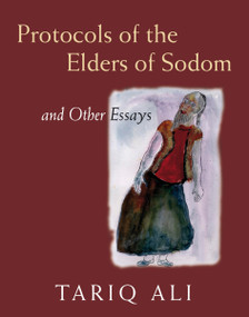 The Protocols of the Elders of Sodom (and Other Essays) by Tariq Ali, 9781844673674