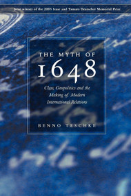 The Myth of 1648 (Class, Geopolitics, and the Making of Modern International Relations) by Benno Teschke, 9781844673728