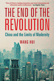 The End of the Revolution (China and the Limits of Modernity) by Wang Hui, Rebecca Karl, 9781844673797