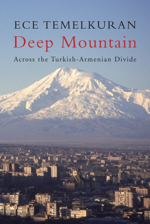 Deep Mountain (Across the Turkish-Armenian Divide) by Ece Temelkuran, 9781844674237