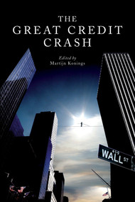 The Great Credit Crash by Martijn Konings, Jeffrey Sommers, Stanley Aronowitz, Walden Bello, Dick Bryan, 9781844674312