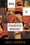 Who Is Rigoberta Menchu? by Greg Grandin, 9781844674589