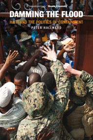 Damming the Flood (Haiti and the Politics of Containment) by Peter Hallward, 9781844674664