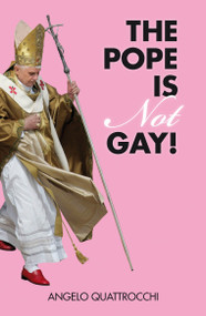 The Pope Is Not Gay! by Angelo Quattrocchi, Romy Giuliani Clark, 9781844674749