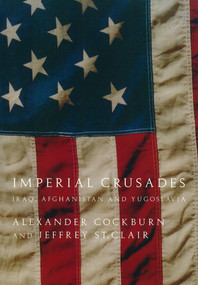 Imperial Crusades (Iraq, Afghanistan and Yugoslavia) by Alexander Cockburn, Jeffrey St. Clair, 9781844675067