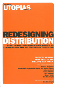 Redesigning Distribution (Basic Income and Stakeholder Grants as Cornerstones for an Egalitarian Capitalism) by Bruce Ackerman, Anne Alstott, Philippe Van Parijs, Barbara Bergmann, Irwin Garfinkel, 9781844675173