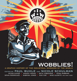 Wobblies! (A Graphic History of the Industrial Workers of the World) by Paul Buhle, Nicole Schulman, Mike Alewitz, Sue Coe, Sabrina Jones, 9781844675258