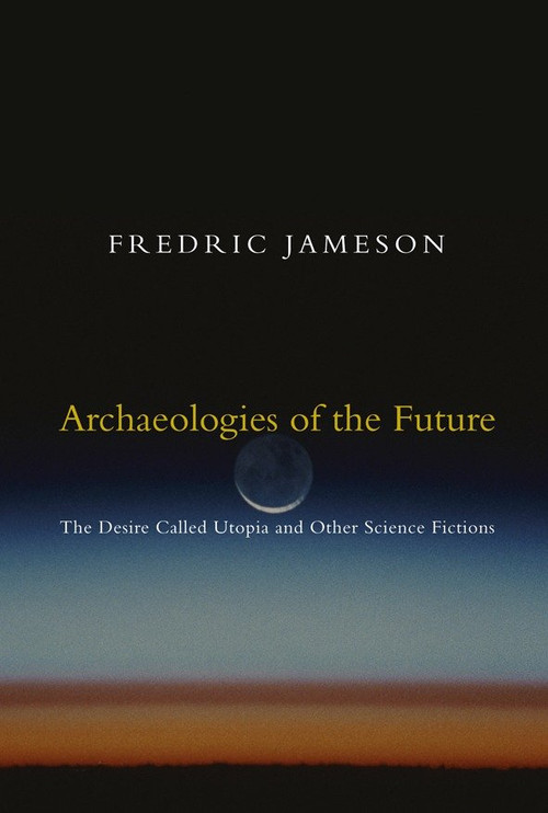 Archaeologies of the Future (The Desire Called Utopia and Other Science Fictions) by Fredric Jameson, 9781844675388