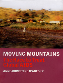 Moving Mountains (The Race to Treat Global AIDS) by Anne-Christine D'Adesky, 9781844675432