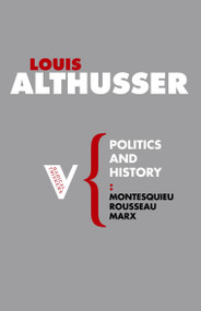 Politics and History (Montesquieu, Rousseau, Marx) by Louis Althusser, Ben Brewster, 9781844675722