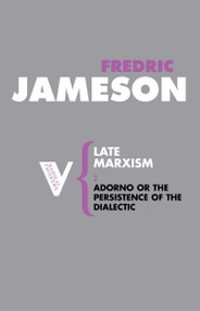 Late Marxism (Adorno, Or, The Persistence of the Dialectic) by Fredric Jameson, 9781844675753
