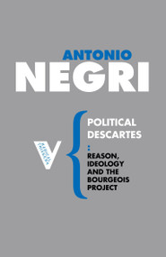 Political Descartes (Reason, Ideology and the Bourgeois Project) by Antonio Negri, Matteo Mandarini, Alberto Toscano, 9781844675821