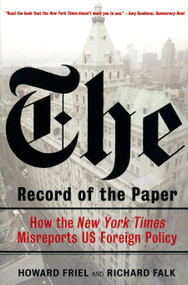 The Record of the Paper (How the New York Times Misreports US Foreign Policy) by Richard Falk, Howard Friel, 9781844675838