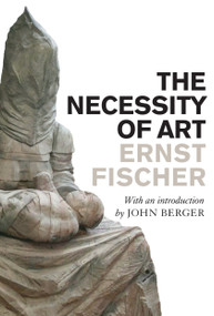 The Necessity of Art by Ernst Fischer, John Berger, Anna Bostock, 9781844675937
